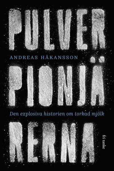 Cover for Andreas Håkansson · Pulverpionjärerna : den explosiva historien om torkad mjölk (Hardcover Book) (2020)