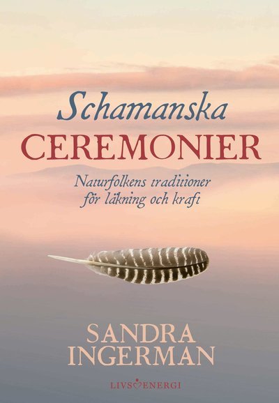 Cover for Sandra Ingerman · Schamanska ceremonier : naturfolkens traditioner för läkning och kraft (Map) (2020)