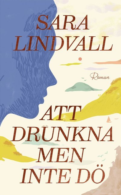 Sara Lindvall · Att drunkna men inte dö (Bound Book) (2024)