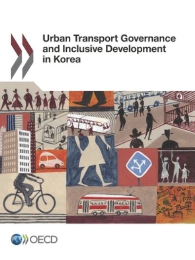 Urban transport governance and inclusive development in Korea - Organisation for Economic Co-operation and Development - Bøger - Organization for Economic Co-operation a - 9789264272613 - March 28, 2017