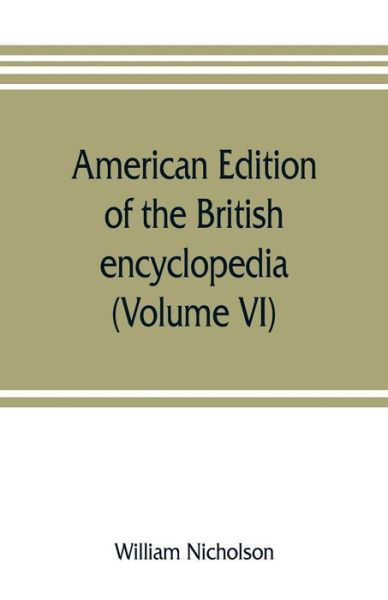 Cover for William Nicholson · American edition of the British encyclopedia, or Dictionary of arts and sciences (Taschenbuch) (2019)