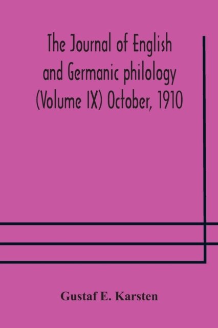Cover for Gustaf E Karsten · The Journal of English and Germanic philology (Volume IX) October, 1910 (Paperback Bog) (2020)