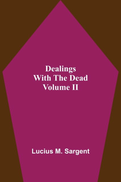 Cover for Lucius M Sargent · Dealings With The Dead Volume II (Paperback Book) (2021)