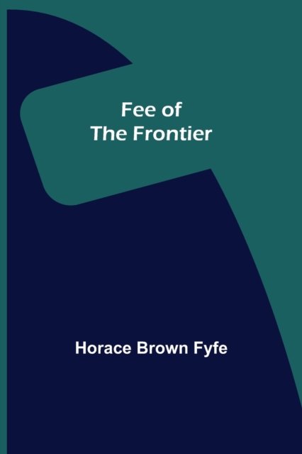Cover for Horace Brown Fyfe · Fee of the Frontier (Pocketbok) (2022)