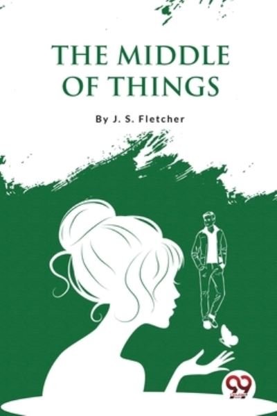 Cover for J. S. Fletcher · The Middle of Things (Paperback Book) (2023)