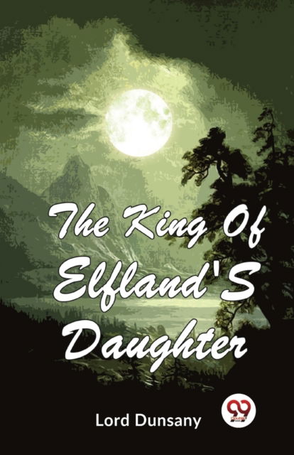 Cover for Lord Dunsany · The King of Elfland's Daughter (Paperback Book) (2023)