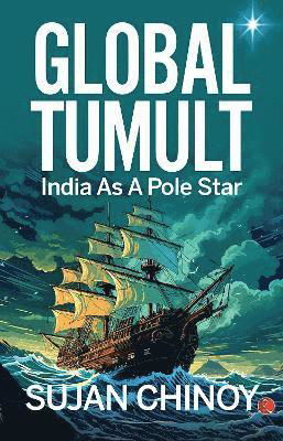 Sujan Chinoy · Global Tumult:: India As A Pole Star (Paperback Book) (2024)