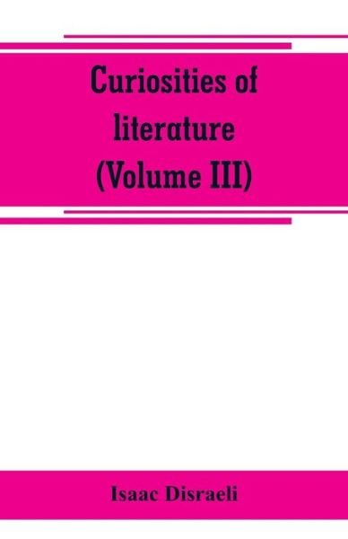 Cover for Isaac Disraeli · Curiosities of literature (Volume III) (Paperback Book) (2019)