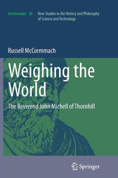 Cover for Russell McCormmach · Weighing the World: The Reverend John Michell of Thornhill - Archimedes (Paperback Book) [2012 edition] (2014)