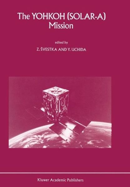 Cover for Zdenek Svestka · The Yohkoh (Solar-A) Mission (Pocketbok) [Softcover reprint of the original 1st ed. 1991 edition] (2012)