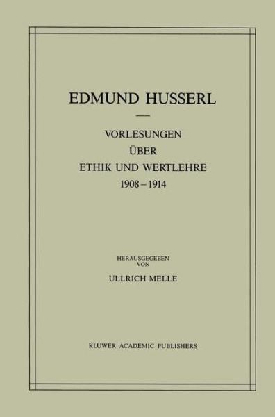 Cover for Edmund Husserl · Vorlesungen UEber Ethik Und Wertlehre 1908-1914 - Husserliana: Edmund Husserl - Gesammelte Werke (Taschenbuch) [Softcover Reprint of the Original 1st 1988 edition] (2011)