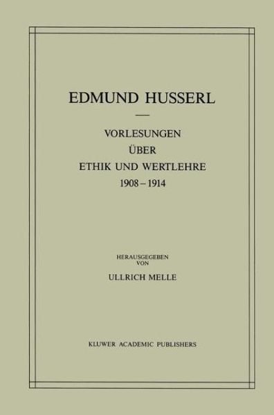 Cover for Edmund Husserl · Vorlesungen UEber Ethik Und Wertlehre 1908-1914 - Husserliana: Edmund Husserl - Gesammelte Werke (Pocketbok) [Softcover Reprint of the Original 1st 1988 edition] (2011)
