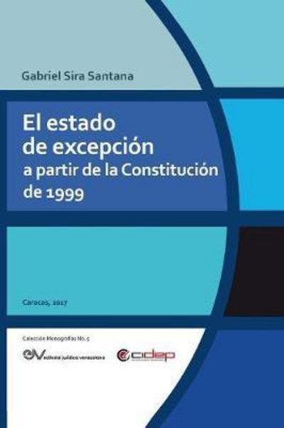 Cover for Gabriel Sira Santana · El Estado de Excepcion a Partir de la Constitucion de 1999 (Paperback Book) (2017)