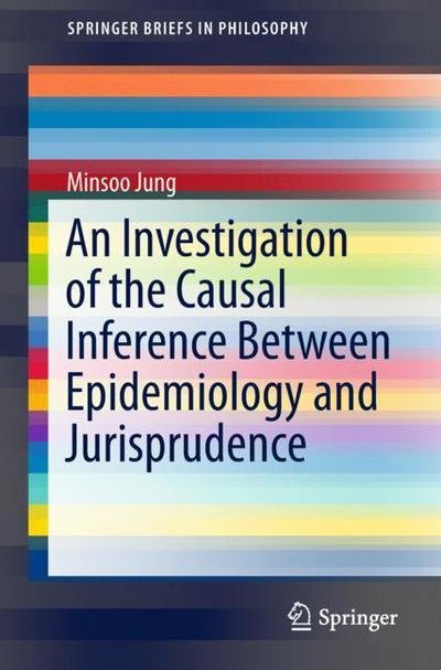 An Investigation of the Causal Inference between Epidemiology and Jurisprudence - Jung - Bøger - Springer Verlag, Singapore - 9789811078613 - 8. februar 2018