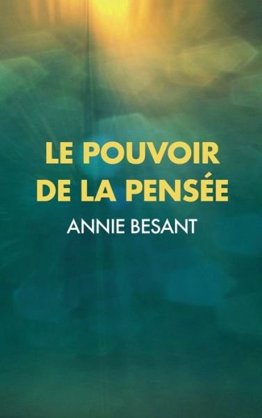 Cover for Annie Besant · Le Pouvoir de la Pensee: sa maitrise et sa culture (Hardcover bog) (2020)