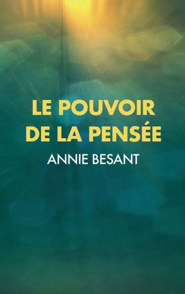 Cover for Annie Besant · Le Pouvoir de la Pensee: sa maitrise et sa culture (Gebundenes Buch) (2020)