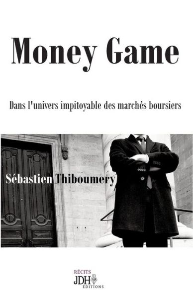 Cover for Sebastien Thiboumery · Money Game: Dans l'univers impitoyable des marches boursiers (Taschenbuch) (2019)