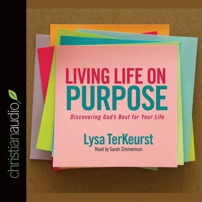 Living Life on Purpose - Lysa TerKeurst - Musiikki - Christianaudio - 9798200494613 - torstai 30. kesäkuuta 2016