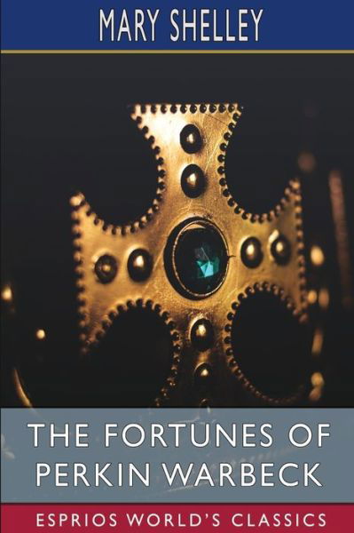 The Fortunes of Perkin Warbeck (Esprios Classics) - Mary Shelley - Livros - Blurb - 9798210196613 - 26 de abril de 2024