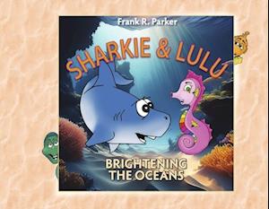 Cover for Frank Parker · Sharkie and Lulu, Brightening the Oceans (Book) (2025)