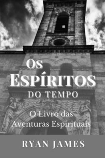 Cover for Ryan James · Os Espiritos Do Tempo: O Livro das Aventuras Espirituais (Taschenbuch) (2022)