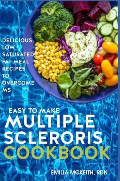 Cover for Emilia McKeith Rdn · Easy to Make Multiple Sclerosis Cookbook: Delicious Low Saturated Fat Meal Recipes to Overcome MS (Paperback Book) (2021)