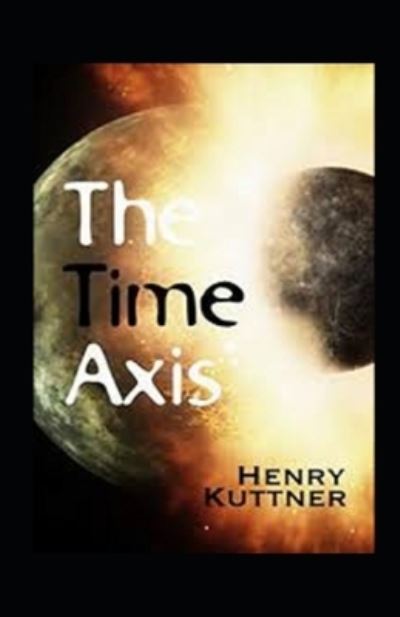 The Time Axis Annotated - Henry Kuttner - Książki - Independently Published - 9798513318613 - 1 czerwca 2021