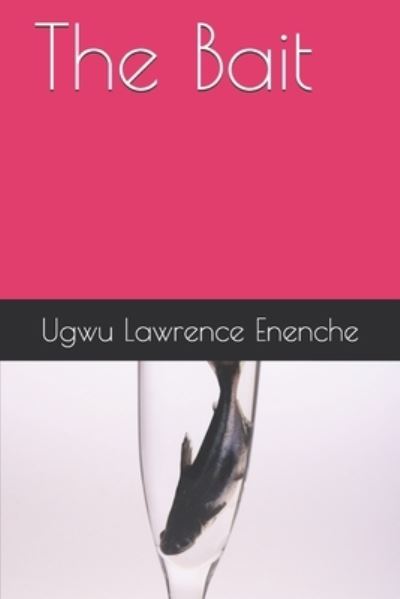 The Bait - Ugwu Lawrence Enenche - Books - Independently Published - 9798518834613 - June 11, 2021