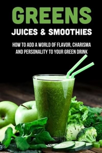 Cover for Mose Dotson · Greens Juices &amp; Smoothies (Paperback Book) (2021)