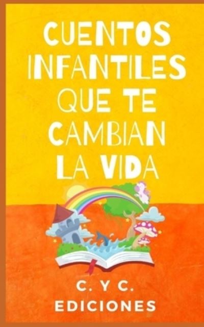 Cover for C Y C Ediciones · Cuentos Infantiles Que Te Cambian La Vida: Coleccion libros de cuentos clasicos infantiles cortos de buenas noches para dormir y para despertar (Pocketbok) (2021)