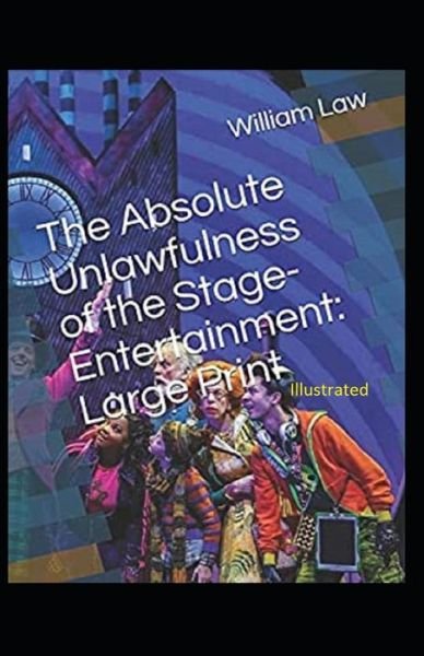 The Absolute Unlawfulness of the Stage-Entertainment Illustrated - William Law - Książki - Independently Published - 9798561474613 - 9 listopada 2020