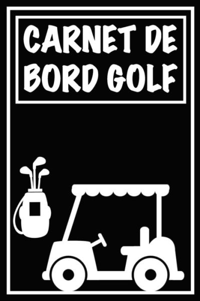 Cover for Carnets de Golf Cadeaux Pour Golfeur · Carnet de Bord Golf (Paperback Book) (2020)