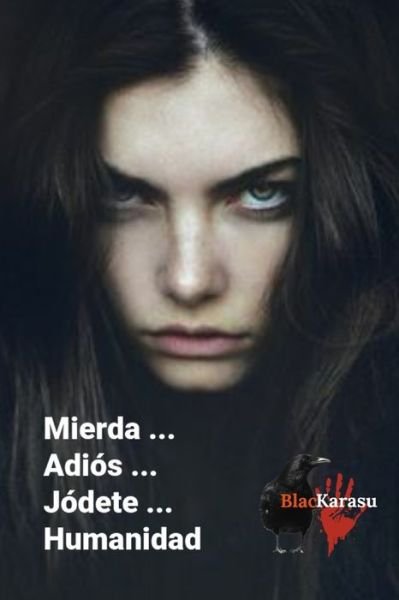 Cover for Blac Karasu · Mierda...Adios...Jodete...Humanidad (Pocketbok) (2020)
