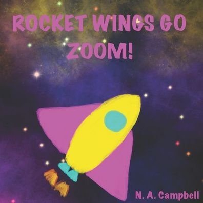 Rocket Wings Go Zoom! - N A Campbell - Kirjat - Independently Published - 9798646078613 - maanantai 18. toukokuuta 2020