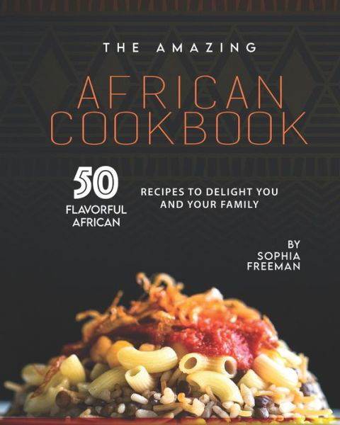 Cover for Sophia Freeman · The Amazing African Cookbook (Paperback Book) (2020)