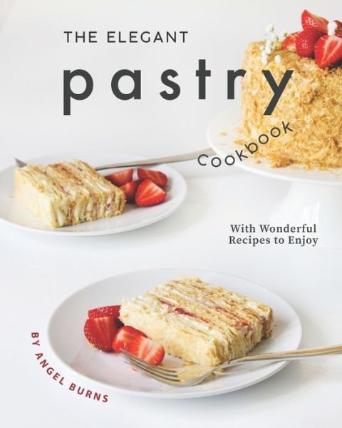 Cover for Angel Burns · The Elegant Pastry Cookbook (Paperback Book) (2020)