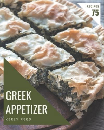 Cover for Keely Reed · 75 Greek Appetizer Recipes (Pocketbok) (2020)