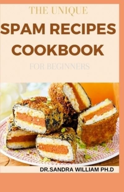 Cover for Dr Sandra William Ph D · The Unique Spam Recipes Cookbook for Beginners (Pocketbok) (2021)