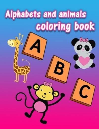 Alphabets and Animals Coloring Book: Alphabet coloring book for preschoolers and toddlers, animals coloring book for kids - Rojena Bell - Books - Independently Published - 9798737512613 - April 13, 2021