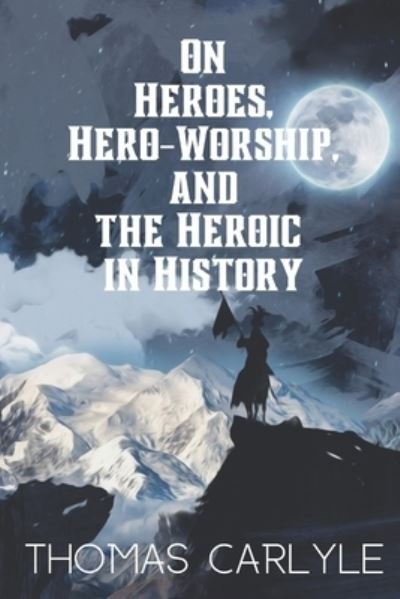 Cover for Thomas Carlyle · On Heroes, Hero-Worship, and the Heroic in History (Pocketbok) (2021)