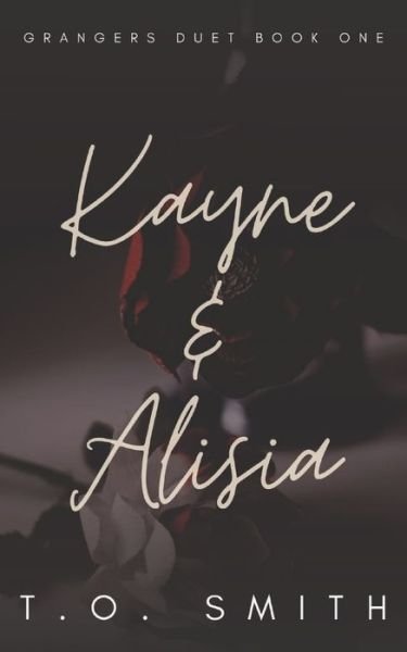 Cover for T O Smith · Kayne &amp; Alisia: Grangers Duet Book One - Grangers Duet (Paperback Book) (2021)