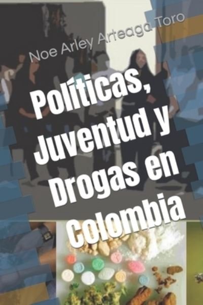 Cover for Noe Arley Arteaga Toro · Politicas, Juventud y Drogas en Colombia (Paperback Book) (2020)