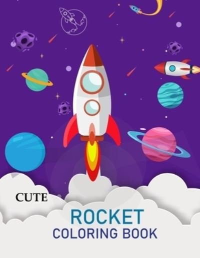 Cute Rocket Coloring Book: Rocket Coloring Book For Toddlers - Joynal Press - Livros - Independently Published - 9798848319613 - 25 de agosto de 2022