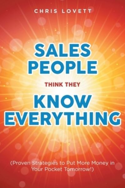 Cover for Chris Lovett · Sales People Think They Know Everything: (Proven Strategies to Put More Money in Your Pocket Tomorrow!) (Pocketbok) (2022)