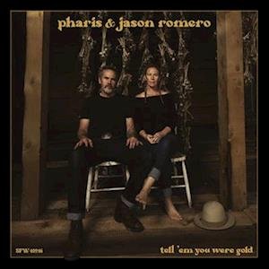 Cover for Pharis &amp; Jason Romero · Tell 'em You Were Gold (LP) (2023)