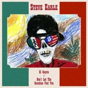 El Coyote / Don't Let The Sunshine Fool You - Steve Earle - Musik - New West Records - 0607396413614 - 13. april 2019