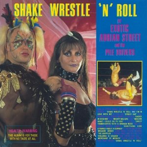 Shake, Wrestle 'N' Roll - Exotic Adrian Street and the Pile Drivers - Musiikki - Burger Records - 0634457725614 - torstai 7. heinäkuuta 2016