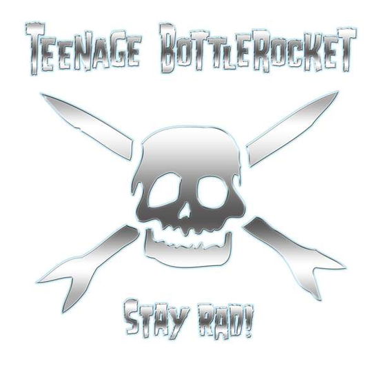 Stay Rad! - Teenage Bottlerocket - Musiikki - FAT WRECK CHORDS - 0751097011614 - perjantai 5. huhtikuuta 2019