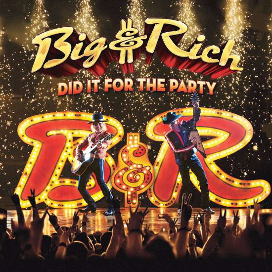 Did It For The Party - Big & Rich - Musique - BIG & RICH RECORDS LLC/THIRTY TIGERS - 0752830444614 - 15 septembre 2017