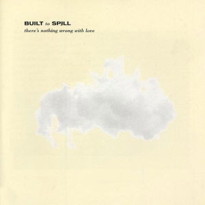 ThereS Nothing Wrong With Love - Built to Spill - Muziek - UP RECORDS - 0796818000614 - 30 oktober 2015